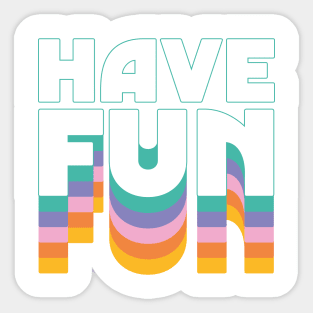 Have Fun Sticker